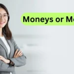 Moneys or Monies