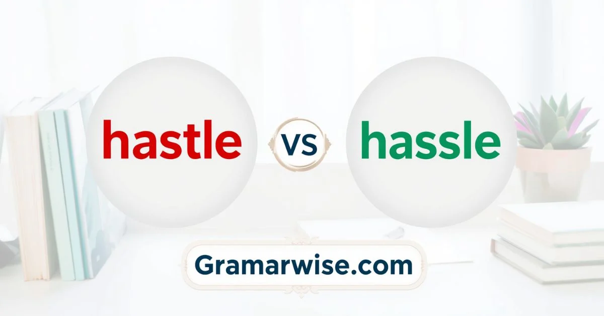 Hastle or Hassle