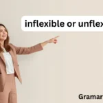 inflexible or unflexible